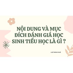Nội dung và mục đích đánh giá học sinh tiểu học là gì?
