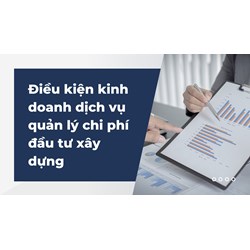 Điều kiện kinh doanh dịch vụ quản lý chi phí đầu tư xây dựng