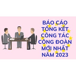 Mẫu Báo cáo tổng kết công tác Công đoàn mới nhất