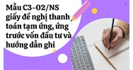 Mẫu C3-02/NS còn hiệu lực không? Mẫu giấy đề nghị thanh toán tạm ứng, ứng trước vốn đầu tư mới nhất là gì?