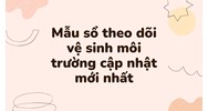 Mẫu sổ theo dõi vệ sinh môi trường theo quy định mới nhất