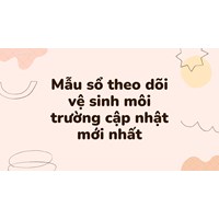 Mẫu sổ theo dõi vệ sinh môi trường theo quy định mới nhất