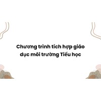 Chương trình tích hợp giáo dục môi trường Tiểu học mới nhất