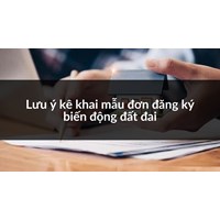 Lưu ý kê khai mẫu đơn đăng ký biến động đất đai