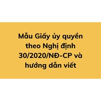 Mẫu Giấy ủy quyền theo Nghị định 30/2020/NĐ-CP và hướng dẫn viết