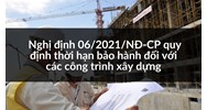 Thời hạn bảo hành đối với các công trình xây dựng theo Nghị định 06/2021/NĐ-CP