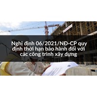 Thời hạn bảo hành đối với các công trình xây dựng theo Nghị định 06/2021/NĐ-CP