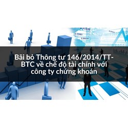 Bãi bỏ Thông tư 146/2014/TT-BTC về chế độ tài chính với công ty chứng khoán