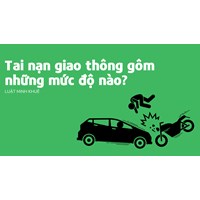 Tai nạn giao thông gồm những mức độ nào?