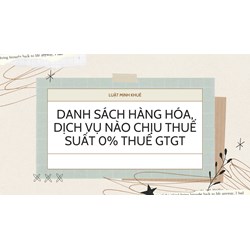 Danh sách hàng hóa, dịch vụ nào chịu thuế suất 0% thuế GTGT