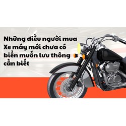 Những điều người mua Xe máy mới chưa có biển muốn lưu thông cần biết