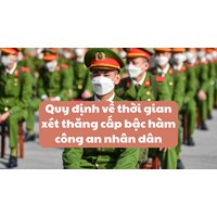Quy định về thời gian xét thăng cấp bậc hàm công an nhân dân