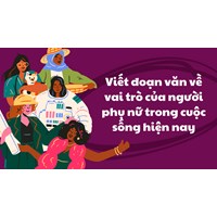 Viết đoạn văn về vai trò của người phụ nữ trong cuộc sống hiện nay