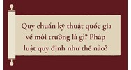 Quy chuẩn kỹ thuật quốc gia về môi trường là gì? Pháp luật quy định như thế nào?