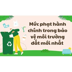 Mức phạt hành chính trong bảo vệ môi trường đất mới nhất