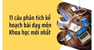 11 câu phân tích kế hoạch bài dạy môn Khoa học mới nhất
