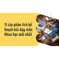 11 câu phân tích kế hoạch bài dạy môn Khoa học mới nhất