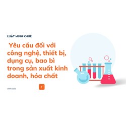 Yêu cầu đối với công nghệ, thiết bị, dụng cụ, bao bì trong sản xuất kinh doanh, hóa chất