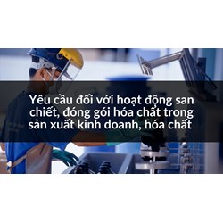 Yêu cầu đối với hoạt động san chiết, đóng gói hóa chất trong sản xuất kinh doanh, hóa chất
