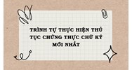 Trình tự thực hiện thủ tục chứng thực chữ ký mới nhất