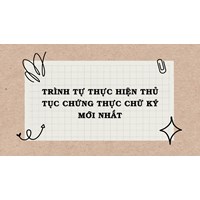 Trình tự thực hiện thủ tục chứng thực chữ ký mới nhất