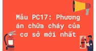 Mẫu PC17: Phương án chữa cháy của cơ sở mới nhất