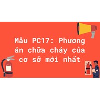 Mẫu PC17: Phương án chữa cháy của cơ sở mới nhất