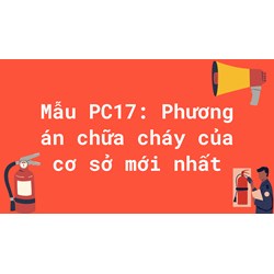 Mẫu PC17: Phương án chữa cháy của cơ sở mới nhất