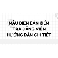 Mẫu biên bản kiểm tra Đảng viên hướng dẫn chi tiết