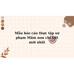 Mẫu báo cáo thực tập sư phạm Mầm non chi tiết mới nhất