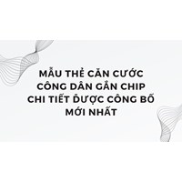 Mẫu thẻ căn cước công dân gắn chip chi tiết được công bố mới nhất