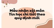 Mẫu nhận xét môn Tin học chi tiết theo quy định mới