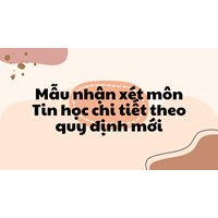 Mẫu nhận xét môn Tin học chi tiết theo quy định mới