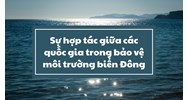 Sự hợp tác giữa các quốc gia trong bảo vệ môi trường biển Đông