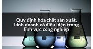 Quy định hóa chất sản xuất, kinh doanh có điều kiện trong lĩnh vực công nghiệp