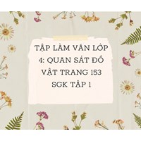 Tập làm văn lớp 4: Quan sát đồ vật trang 153 SGK tập 1