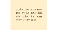Toán lớp 4 trang 155: Tỉ lệ bản đồ có đáp án chi tiết nhất