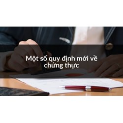 Một số quy định mới về chứng thực