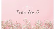 Tổng hợp bài tập ôn hè môn Toán lớp 6 cập nhật mới nhất