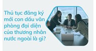 Thủ tục đăng ký mới con dấu văn phòng đại diện của thương nhân nước ngoài là gì?