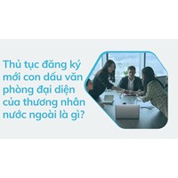 Thủ tục đăng ký mới con dấu văn phòng đại diện của thương nhân nước ngoài là gì?
