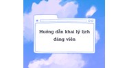 Hướng dẫn khai lý lịch đảng viên theo quy định mới nhất