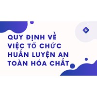 Quy định về việc tổ chức huấn luyện an toàn hóa chất