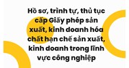 Hồ sơ, trình tự, thủ tục cấp Giấy phép sản xuất, kinh doanh hóa chất hạn chế sản xuất, kinh doanh trong lĩnh vực công nghiệp