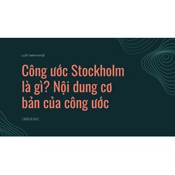 Công ước Stockholm là gì? Nội dung cơ bản của công ước