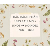 Cân bằng phản ứng sau: Mg + HNO3 → Mg(NO3)2 + NO2 + H2O