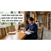 Cách làm một bài văn nghị luận về một đoạn thơ, bài thơ điểm cao