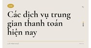 Các dịch vụ trung gian thanh toán hiện nay