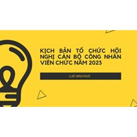 Kịch bản tổ chức Hội nghị Cán bộ công nhân viên chức mới nhất