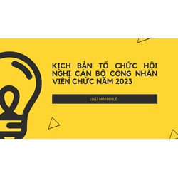 Kịch bản tổ chức Hội nghị Cán bộ công nhân viên chức mới nhất